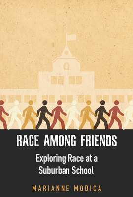 Race Among Friends: Exploring Race at a Suburban School - Marianne Modica