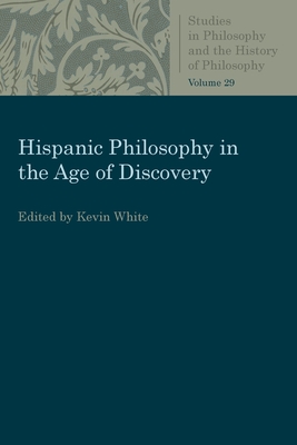 Hispanic Philosophy in the Age of Discovery - Kevin White