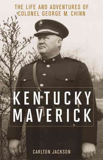Kentucky Maverick: The Life and Adventures of Colonel George M. Chinn - Carlton Jackson