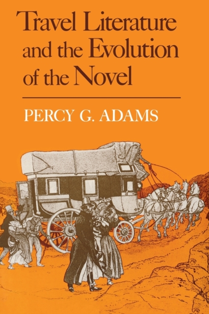 Travel Literature and the Evolution of the Novel - Percy G. Adams