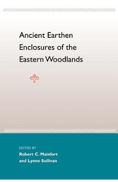 Coperta cărții 'Ancient Earthen Enclosures: Of the Eastern Woodlands - Robert C. Mainfort'