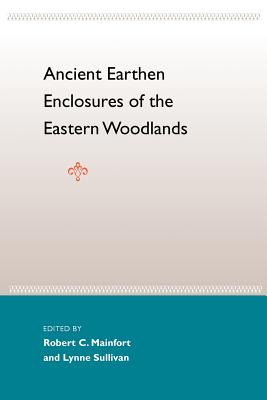 Ancient Earthen Enclosures: Of the Eastern Woodlands - Robert C. Mainfort