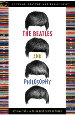 The Beatles and Philosophy: Nothing You Can Think That Can't Be Thunk - Michael Baur