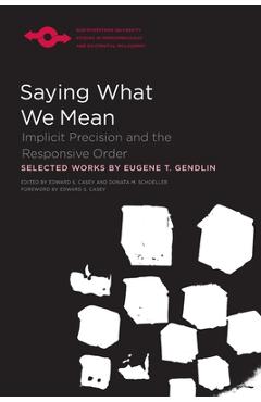 Coperta cărții 'Saying What We Mean: Implicit Precision and the Responsive Order - Eugene Gendlin'