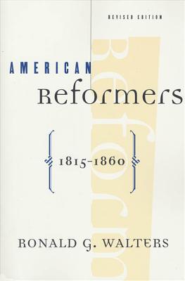 American Reformers, 1815-1860, Revised Edition - Ronald Walters