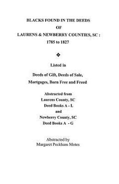 Coperta cărții 'Blacks Found in the Deeds of Laurens & Newberry Counties, South Carolina: 1785-1827. Listed in Deeds of Gift, Deeds of'