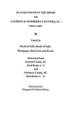 Coperta cărții 'Blacks Found in the Deeds of Laurens & Newberry Counties, South Carolina: 1785-1827. Listed in Deeds of Gift, Deeds of'