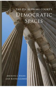 Poza produsului The U.S. Supreme Court's Democratic Spaces - Jocelyn J. Evans