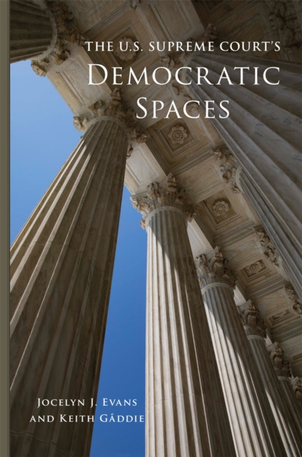 The U.S. Supreme Court's Democratic Spaces - Jocelyn J. Evans