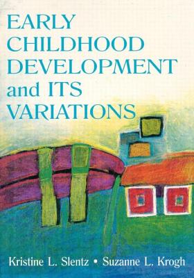 Early Childhood Development and Its Variations - Kristine Slentz