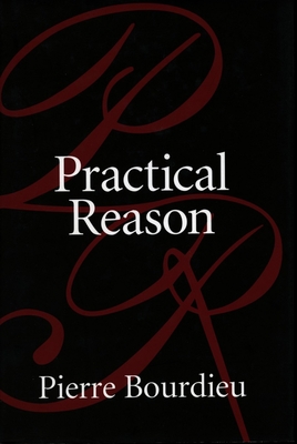 Practical Reason: On the Theory of Action - Pierre Bourdieu