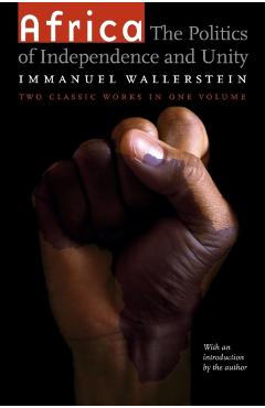 Coperta cărții 'Africa: The Politics of Independence and Unity - Immanuel Wallerstein'