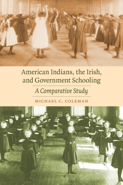 American Indians, the Irish, and Government Schooling: A Comparative Study - Michael C. Coleman