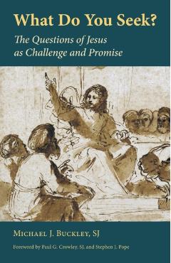 Coperta cărții 'What Do You Seek?: The Questions of Jesus as Challenge and Promise - Michael J. Buckley'