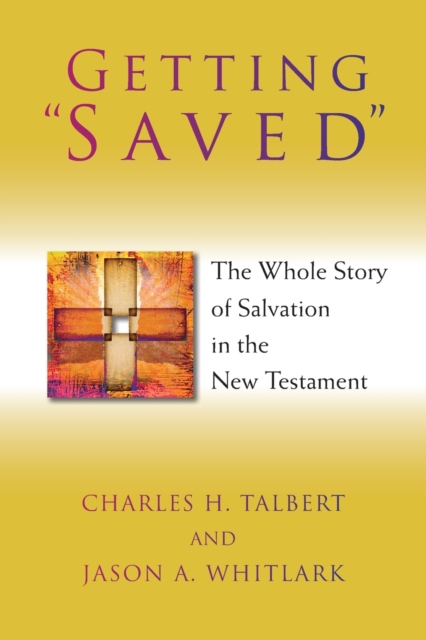 Getting Saved: The Whole Story of Salvation in the New Testament - Charles H. Talbert