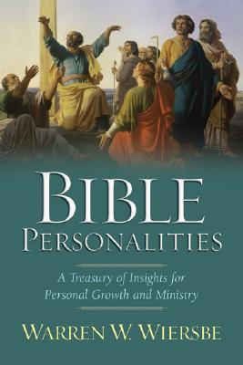 Bible Personalities: A Treasury of Insights for Personal Growth and Ministry - Warren W. Wiersbe