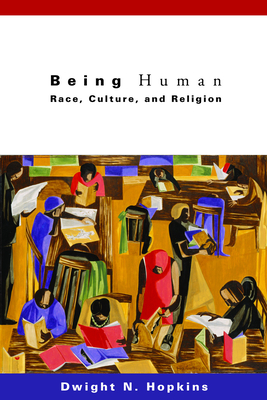 Being Human: Race, Culture, and Religion - Dwight N. Hopkins