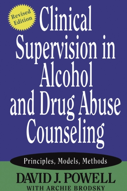 Clinical Supervision in Alcohol and Drug Abuse Counseling: Principles, Models, Methods - David J. Powell