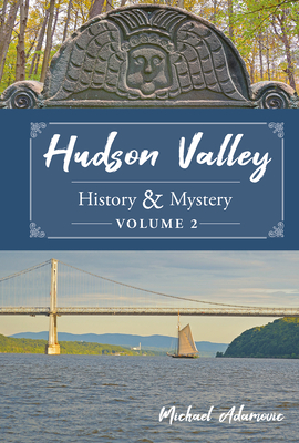Hudson Valley History & Mystery, Volume 2 - Michael Adamovic