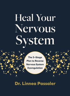 Heal Your Nervous System: The 5-Stage Plan to Reverse Nervous System Dysregulation - Linnea Passaler
