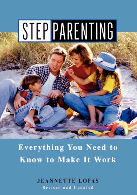 Stepparenting: Everything You Need to Know to Make It Work - Jeannette Lofas