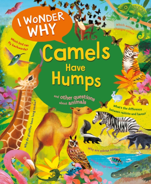I Wonder Why Camels Have Humps: And Other Questions about Animals - Anita Ganeri