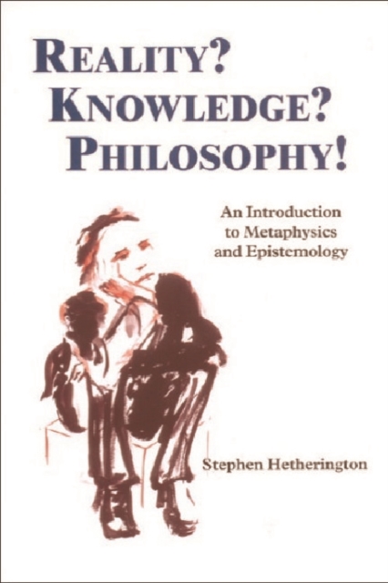 Reality? Knowledge? Philosophy!: An Introduction to Metaphysics and Epistemology - Stephen Hetherington