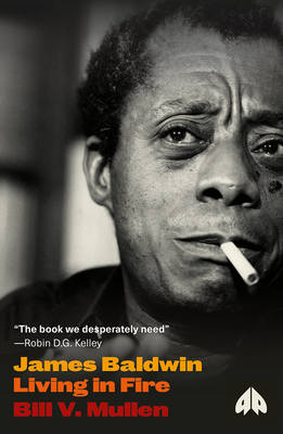 James Baldwin: Living in Fire - Bill V. Mullen