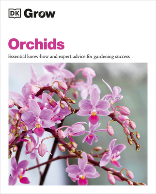 Grow Orchids: Essential Know-How and Expert Advice for Gardening Success - Andrew Mikolajski