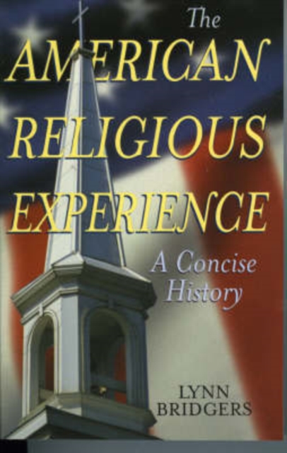 The American Religious Experience: A Concise History - Lynn Bridgers