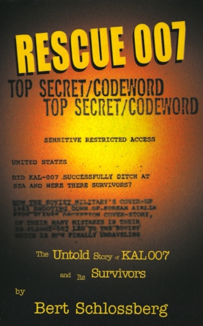 Rescue 007: The Untold Story of Kal 007 and Its Survivors - Bert Schlossberg