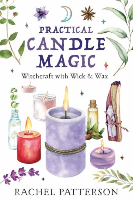 Practical Candle Magic: Witchcraft with Wick & Wax - Rachel Patterson
