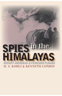Poza produsului Spies in the Himalayas: Secret Missions and Perilous Climbs - Mohan S. Kohli