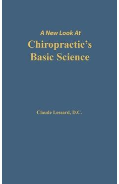 Coperta cărții 'A New Look at Chiropractic's Basic Science - Lessard Claude'