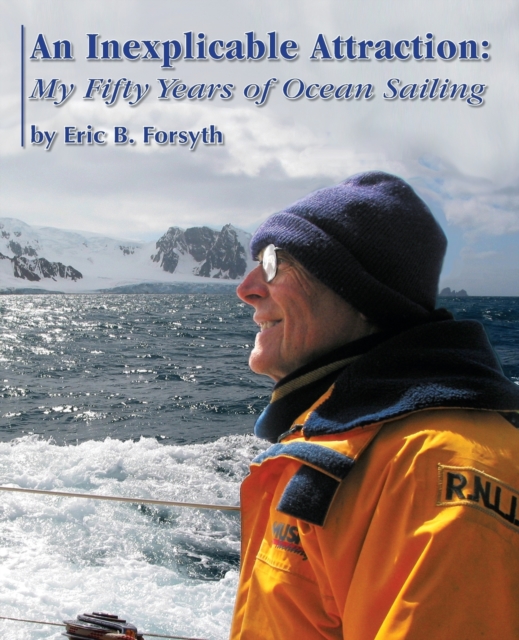 An Inexplicable Attraction: My Fifty Years of Ocean Sailing - Eric B. Forsyth