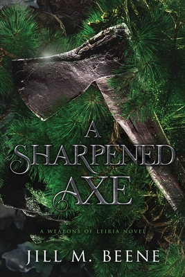 A Sharpened Axe - Jill M. Beene