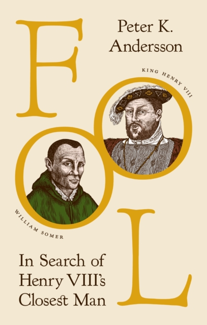 Fool: In Search of Henry VIII's Closest Man - Peter K. Andersson