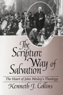 The Scripture Way of Salvation - Kenneth J. Collins