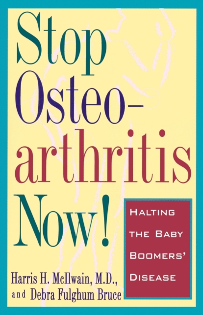 Stop Osteoarthritis Now!: Halting the Baby Boomers' Disease - Harris H. Mcilwain
