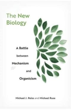 Poza produsului The New Biology: A Battle Between Mechanism and Organicism - Michael J. Reiss