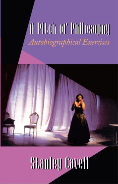 A Pitch of Philosophy: Autobiographical Exercises - Stanley Cavell