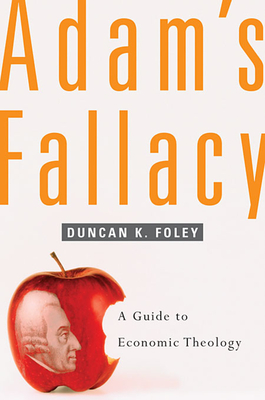 Adam's Fallacy: A Guide to Economic Theology - Duncan K. Foley