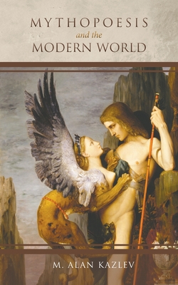 Mythopoesis and the Modern World - M. Alan Kazlev