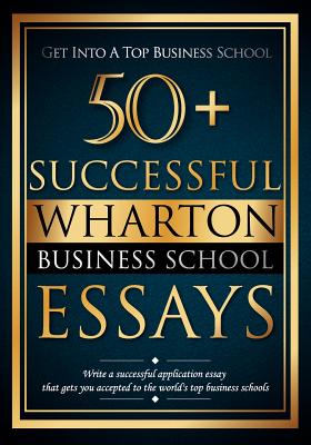 Coperta cărții '50+ Successful Wharton Business School Essays: Successful Application Essays - Gain Entry to the World's Top Business'