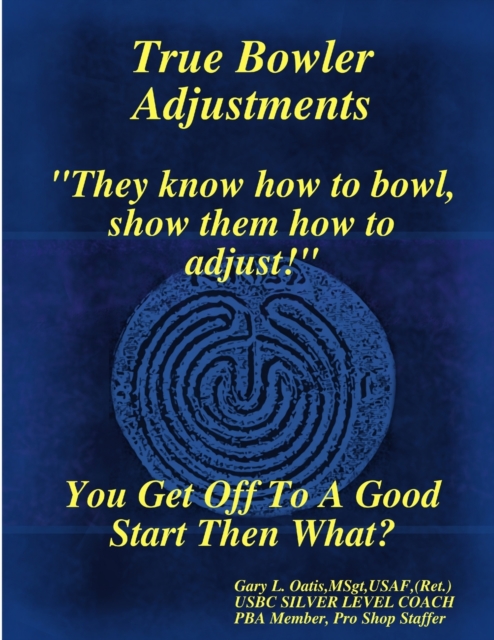 True Bowler Adjustments - Gary L. Oatis