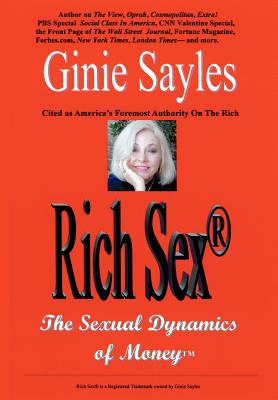 Rich Sex: The Sexual Dynamics of Money - Ginie Sayles