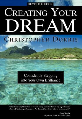 Creating Your Dream: Confidently Stepping into Your Own Brilliance - Christopher Dorris