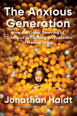 The Anxious Generation: How the Great Rewiring of Childhood Is Causing an Epidemic of Mental Illness - Jonathan Haidt
