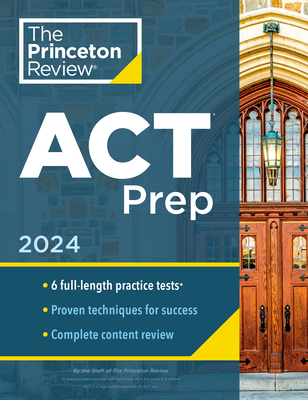 Princeton Review ACT Prep, 2024: 6 Practice Tests + Content Review + Strategies - The Princeton Review