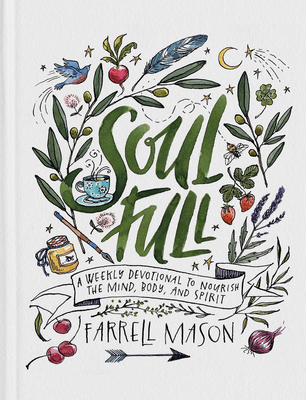 Soulfull: A Weekly Devotional to Nourish the Mind, Body, and Spirit - Farrell Mason